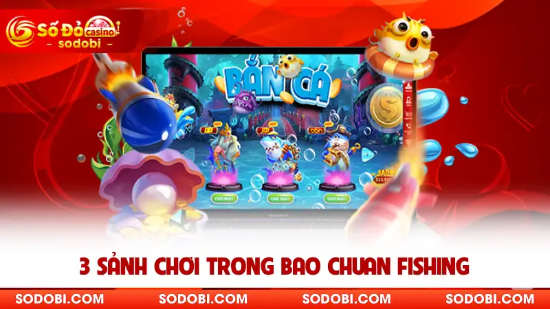 3 sảnh chơi trong Bao Chuan Fishing