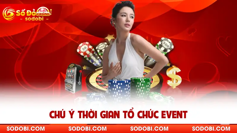 Chú ý thời gian tổ chức event 