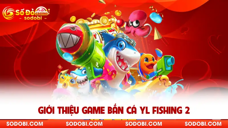 Giới thiệu game bắn cá YL Fishing 2