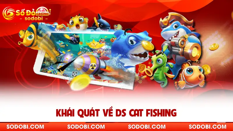 Khái quát về DS Cat Fishing