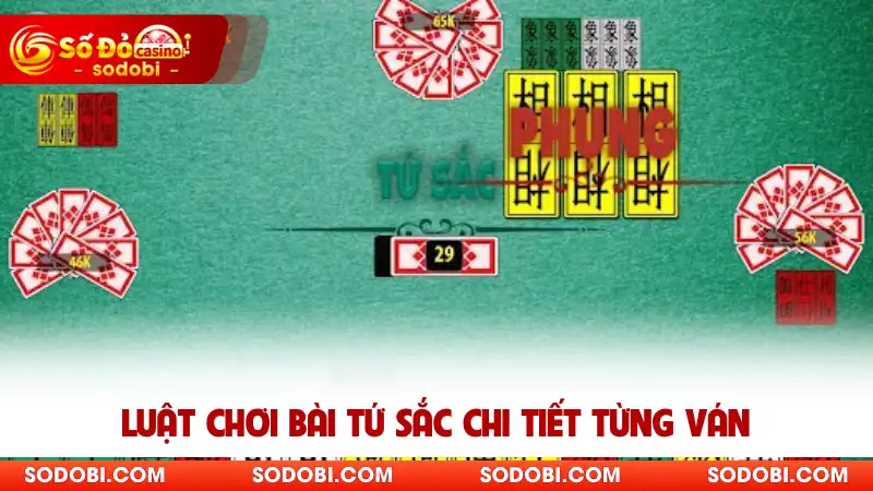 Luật chơi bài Tứ Sắc chi tiết từng ván