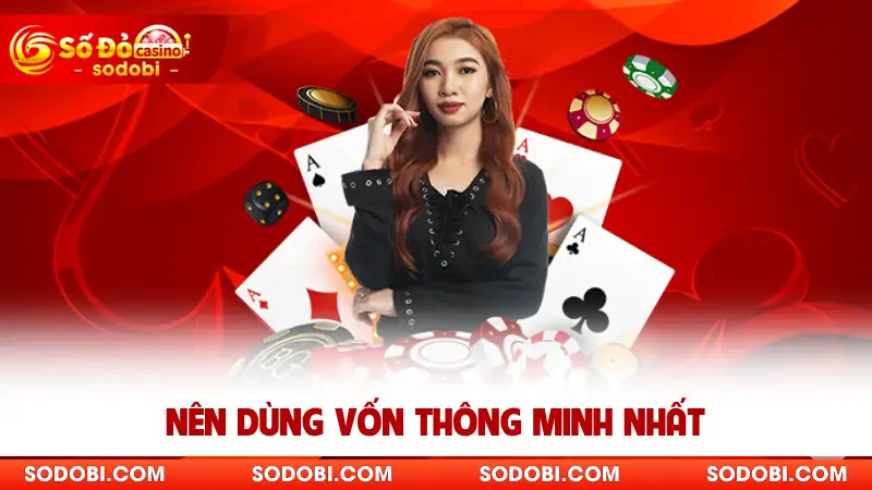 Nên dùng vốn thông minh nhất