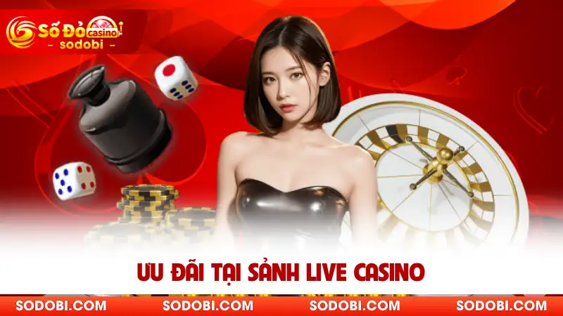 Ưu đãi tại sảnh live casino